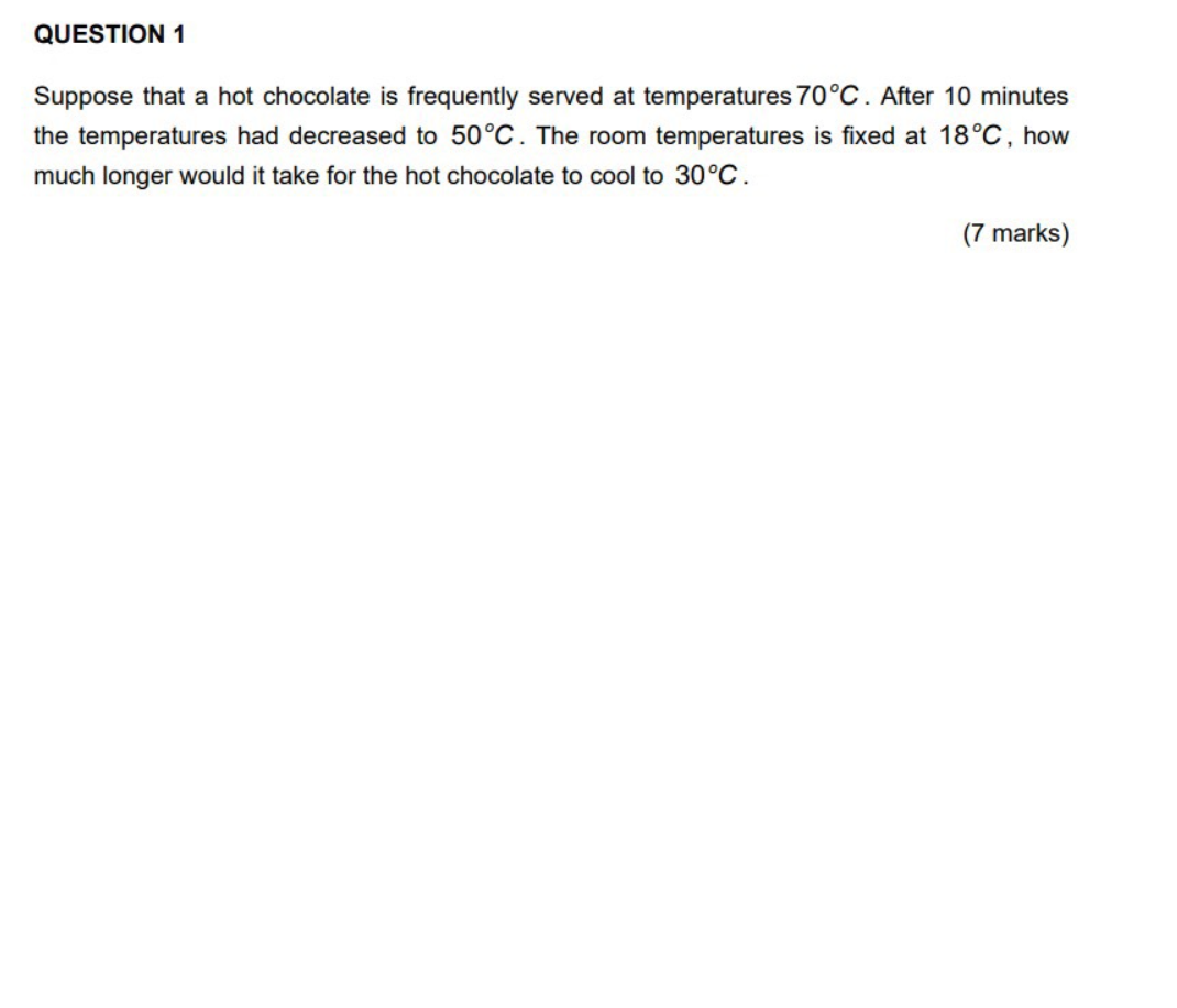 Question 1 Suppose That A Hot Chocolate Is Frequently Served At Temperatures 70 C After 10 Minutes The Temperatures Had 1