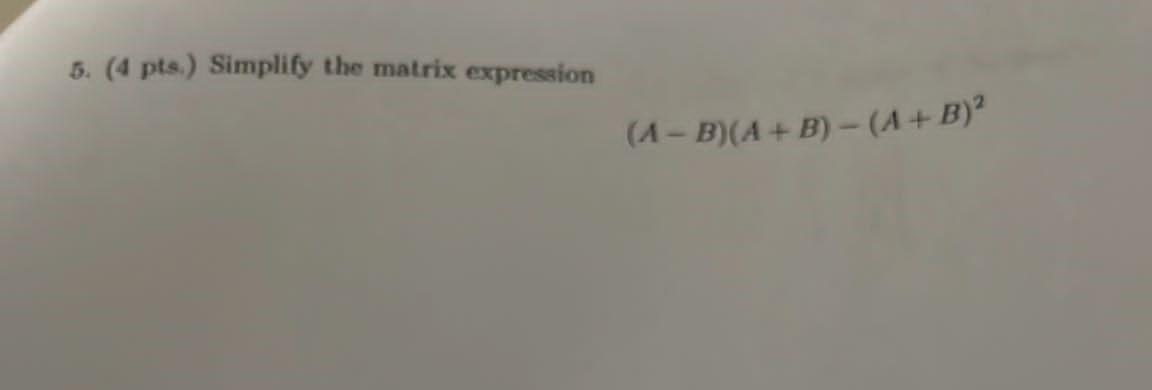 5 4 Pts Simplify The Matrix Expression A B A B A B 1