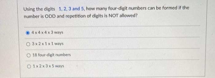 Using The Digits 1 2 3 And 5 How Many Four Digit Numbers Can Be Formed If The Number Is Odd And Repetition Of Digits 1