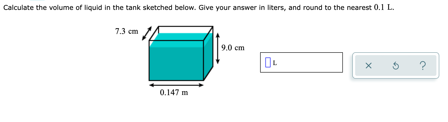 Calculate The Volume Of Liquid In The Tank Sketched Below Give Your Answer In Liters And Round To The Nearest 0 1 L 7 1
