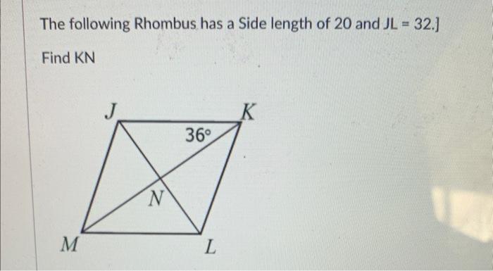 The Following Rhombus Has A Side Length Of 20 And Jl 32 Find Kn M J N 36 L 1 1