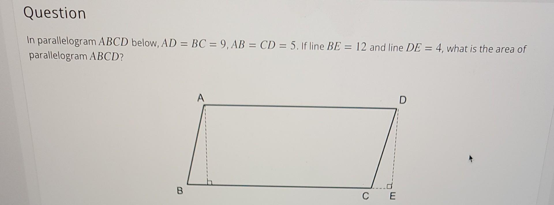 Question In Parallelogram Abcd Below Ad Bc 9 Ab Cd 5 If Line Be 12 And Line De 4 What Is The Area Of Par 1