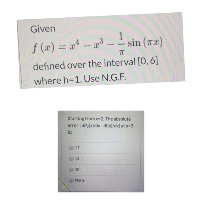 T Given 1 F X X4 23 Sin 73 Defined Over The Interval 0 6 Where H 1 Use N G F Interpolation To Solve Questi 5