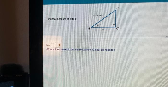 Find The Measure Of Side B C 310 In 33 B B Round The Answer To The Nearest Whole Number As Needed B 1