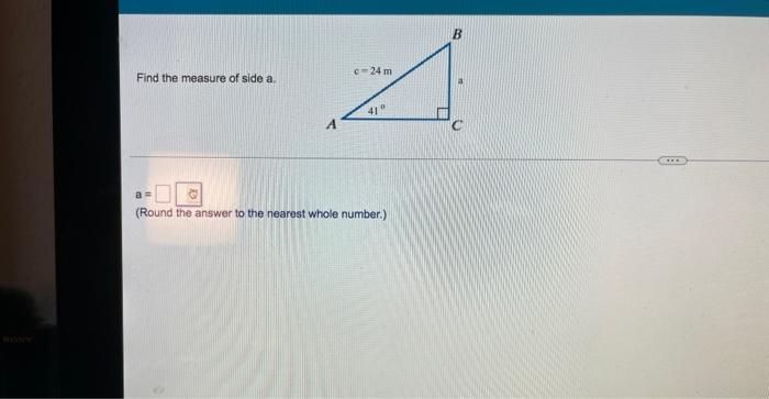 Find The Measure Of Side A A C 24m 41 Round The Answer To The Nearest Whole Number B 1