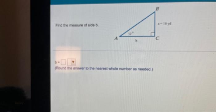 Find The Measure Of Side B B 4 A 16 Yd Bh Round The Answer To The Nearest Whole Number As Needed 1