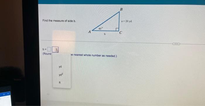 C Find The Measure Of Side B B Round Yd Yg Ft A 40 Se Nearest Whole Number As Needed B A 20 Yd C 1