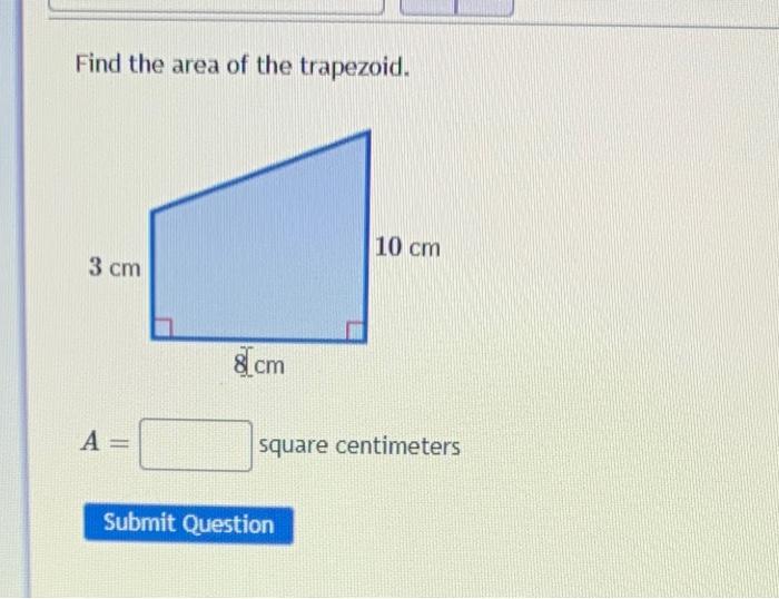 Find The Area Of The Trapezoid 3 Cm A 8 Cm 10 Cm Square Centimeters Submit Question 1