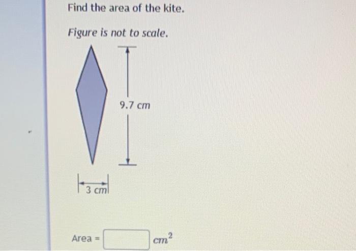 Find The Area Of The Kite Figure Is Not To Scale 1 3 Cm Area 9 7 Cm Cm 1