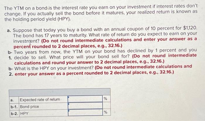 The Ytm On A Bond Is The Interest Rate You Earn On Your Investment If Interest Rates Don T Change If You Actually Sell 1