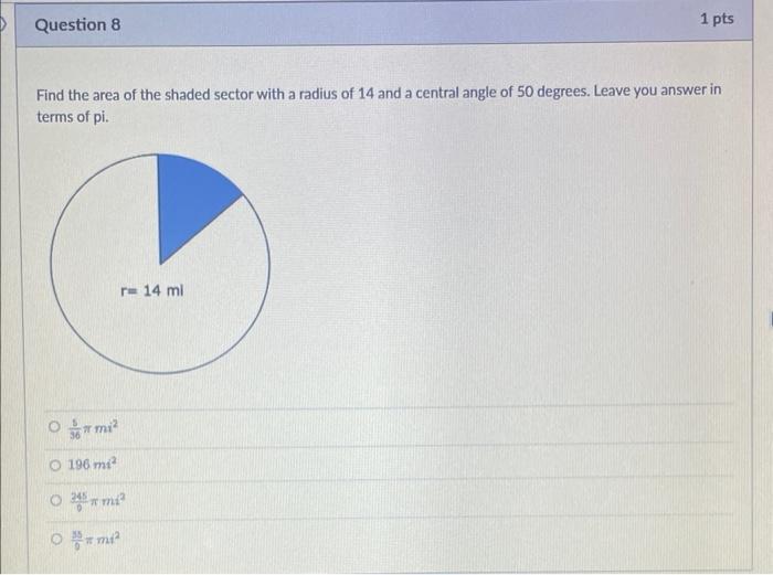 Question 8 Find The Area Of The Shaded Sector With A Radius Of 14 And A Central Angle Of 50 Degrees Leave You Answer In 1