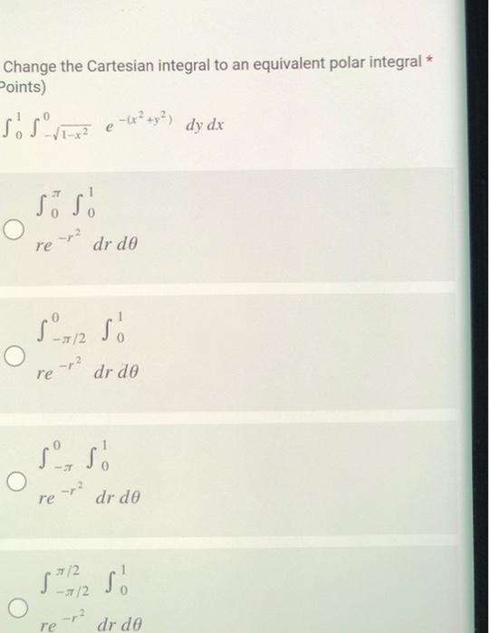 Change The Cartesian Integral To An Equivalent Polar Integral Points E X Y Dy Dx Sisi Re Dr Do 1 12 Do S 1