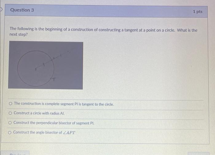 Question 3 1 Pts The Following Is The Beginning Of A Construction Of Constructing A Tangent At A Point On A Circle What 1