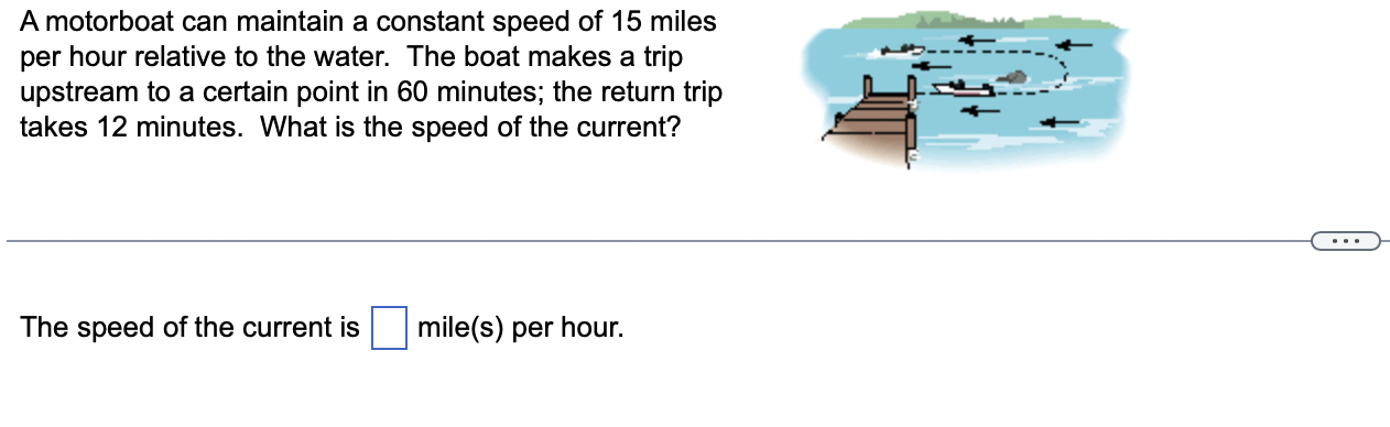 A Motorboat Can Maintain A Constant Speed Of 15 Miles Per Hour Relative To The Water The Boat Makes A Trip Upstream To 1