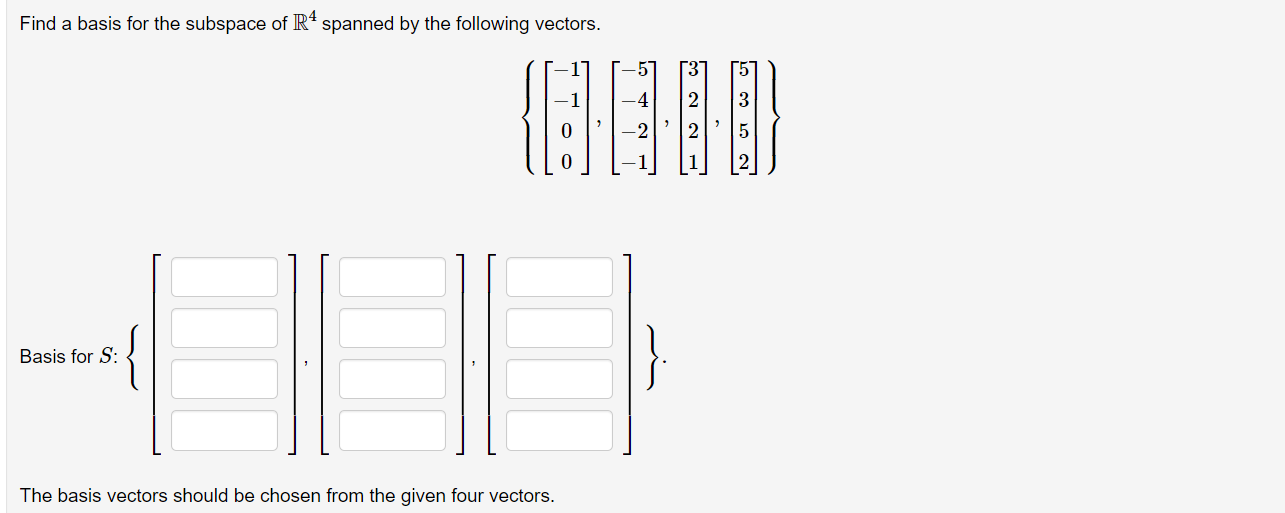 Find A Basis For The Subspace Of R4 Spanned By The Following Vectors Basis For S The Basis Vectors Should Be Chosen Fr 1