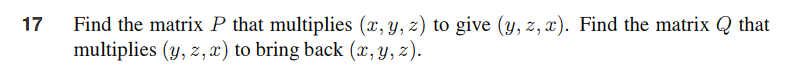 17 Find The Matrix P That Multiplies X Y Z To Give Y Z X Find The Matrix Q That Multiplies Y Z X To Bring B 1