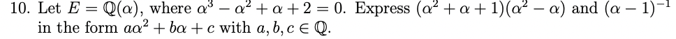 10 Let E Q A Where A A A 2 0 Express A A 1 A A And A 1 In The Form Aa Ba C With A B 1