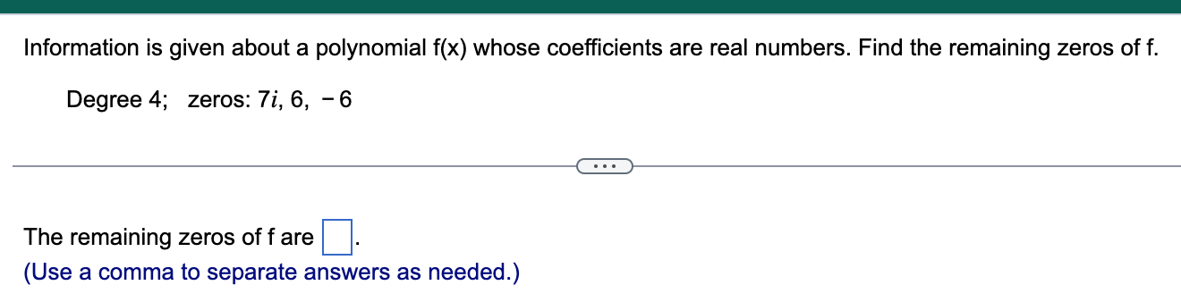 Information Is Given About A Polynomial F X Whose Coefficients Are Real Numbers Find The Remaining Zeros Of F Degree 1
