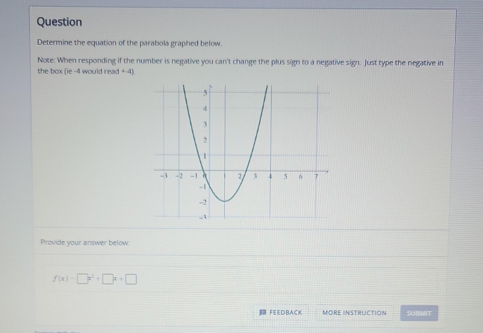 Question Determine The Equation Of The Parabola Graphed Below Note When Responding If The Number Is Negative You Can T 1
