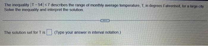 The Inequality T 54 7 Describes The Range Of Monthly Average Temperature T In Degrees Fahrenheit For A Large City So 1