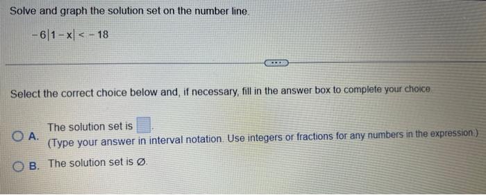 Solve And Graph The Solution Set On The Number Line 6 1 X 18 Www Select The Correct Choice Below And If Necessary F 1