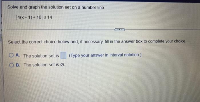 Solve And Graph The Solution Set On A Number Line 4 X 1 10 14 Select The Correct Choice Below And If Necessar 1