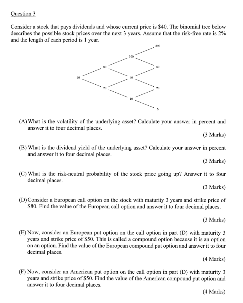 Question 3 Consider A Stock That Pays Dividends And Whose Current Price Is 40 The Binomial Tree Below Describes The Po 1