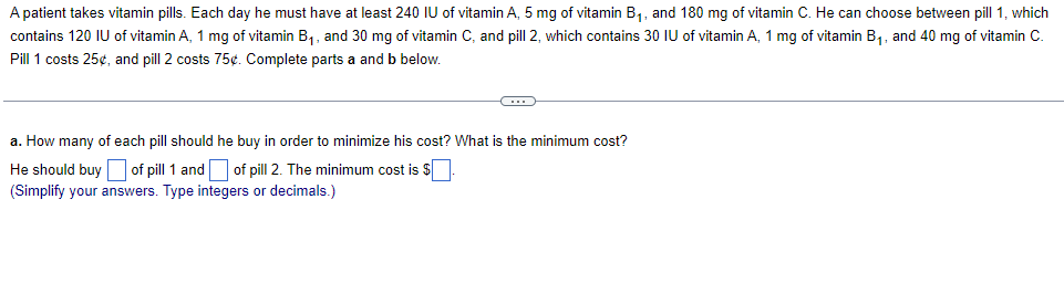 A Patient Takes Vitamin Pills Each Day He Must Have At Least 240 Iu Of Vitamin A 5 Mg Of Vitamin B And 180 Mg Of Vit 1