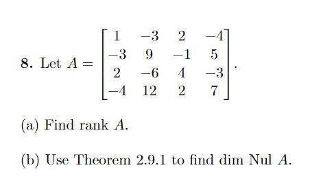 8 Let A 1 3 2 4 2 4 3 9 1 5 6 4 3 12 2 7 A Find Rank A B Use Theorem 2 9 1 To Find Dim Nul A 1