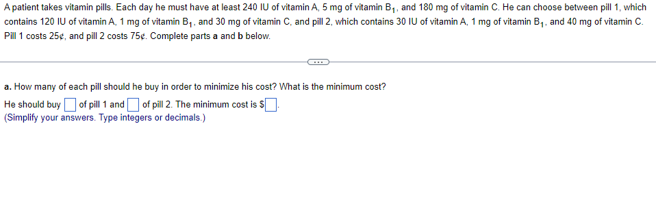 A Patient Takes Vitamin Pills Each Day He Must Have At Least 240 Iu Of Vitamin A 5 Mg Of Vitamin B And 180 Mg Of Vit 1