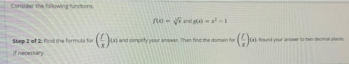 Consider The Following Functions F X X And G X X 1 Step 1 Of 2 Find The Formula For F G X And Simplify Your Ans 2