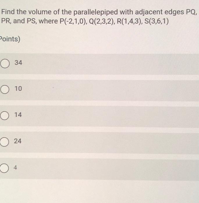 Find The Volume Of The Parallelepiped With Adjacent Edges Pq Pr And Ps Where P 2 1 0 Q 2 3 2 R 1 4 3 S 3 6 1 1