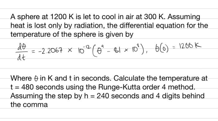 A Sphere At 1200 K Is Let To Cool In Air At 300 K Assuming Heat Is Lost Only By Radiation The Differential Equation Fo 1