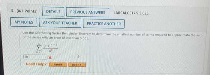 5 0 1 Points Details Previous Answers Ask Your Teacher Practice Another Use The Alternating Series Remainder Theorem 1