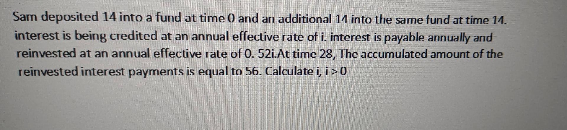 Sam Deposited 14 Into A Fund At Time 0 And An Additional 14 Into The Same Fund At Time 14 Interest Is Being Credited At 1