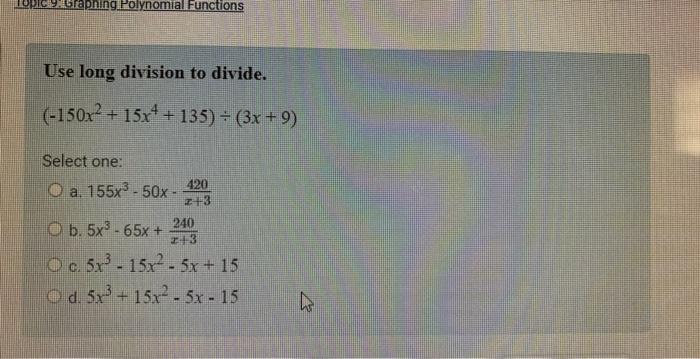 C 9 Graphing Polynomial Functions Use Long Division To Divide 150x 15x 135 3x 9 Select One A 155x 50x 1