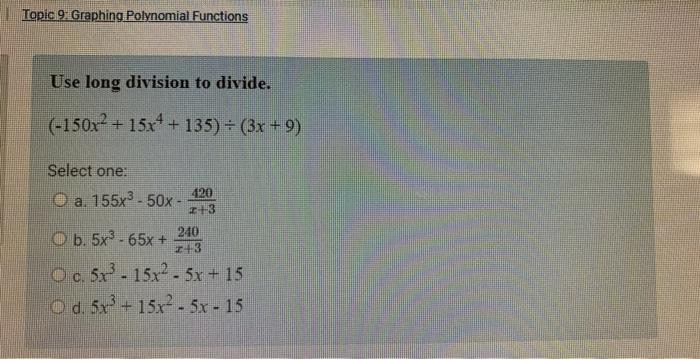Topic 9 Graphing Polynomial Functions Use Long Division To Divide 150x 15x 135 3x 9 Select One O A 155x 50x 1