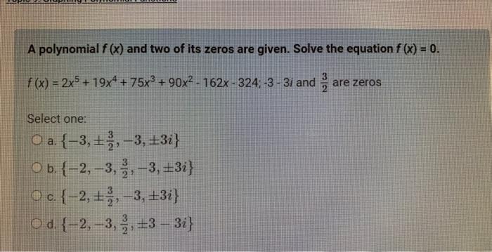 A Polynomial F X And Two Of Its Zeros Are Given Solve The Equation F X 0 F X 2x5 19x 75x 90x 162x 3 1