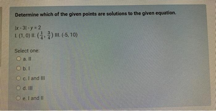 Determine Which Of The Given Points Are Solutions To The Given Equation Ix 31 Y 2 I 1 0 Ii Iii 5 10 Se 1