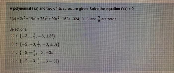 A Polynomial F X And Two Of Its Zeros Are Given Solve The Equation F X 0 F X 2x5 19x 75x 90x 162x 324 1