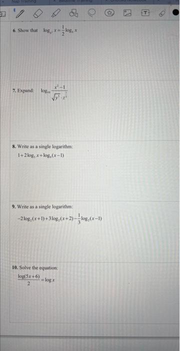 Nap Training 6 Show That Log X Log X 7 Expand Log 8 Write As A Single Logarithm 1 2log X Log X 1 O 9 Write 1