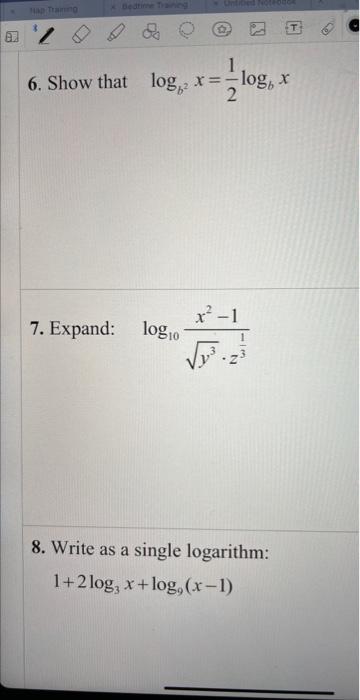 Nap Training 6 Show That Log X Log X 7 Expand Log 8 Write As A Single Logarithm 1 2log X Log X 1 O 9 Write 3
