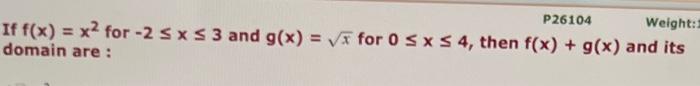 P26104 Weight If F X X2 For 2 X 3 And G X For 0 X 4 Then F X G X And Its Domain Are 1