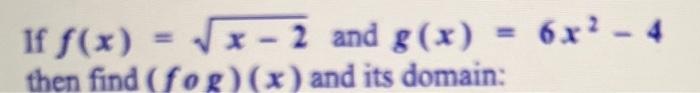 If F X X 2 And G X Then Find Fog X And Its Domain 6x 4 1