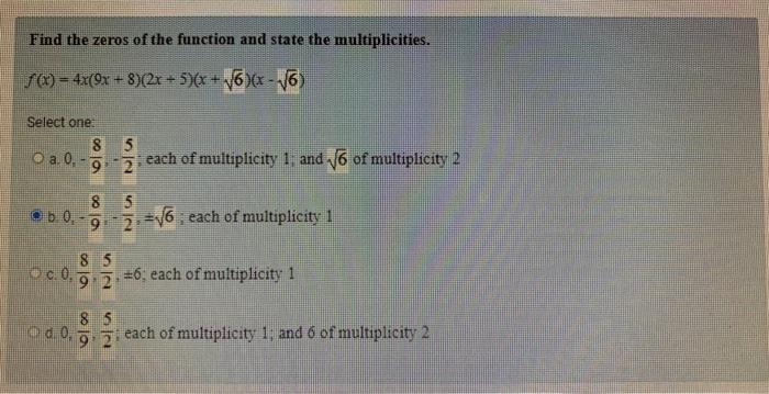 Find The Zeros Of The Function And State The Multiplicities F X 4x 9x 8 2x 5 X 6 X 6 Select One O A 1