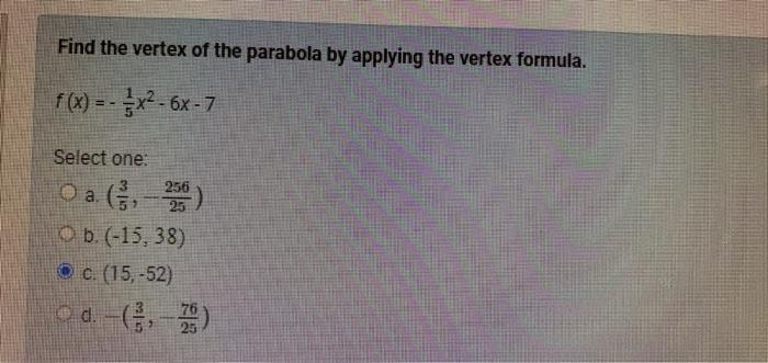 Find The Vertex Of The Parabola By Applying The Vertex Formula F X X 6x 7 Select One 256 O A 2 B 15 38 C 1