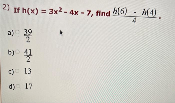 2 If H X 3x2 4x 7 Find H 6 H 4 4 A 39 32 22 B 41 C D 13 17 1