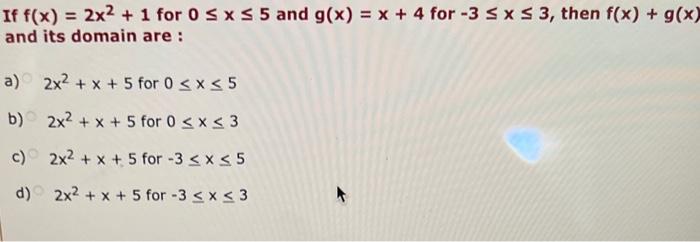 If F X 2x 1 For 0 X 5 And G X X 4 For 3 X 3 Then F X G X And Its Domain Are A B C D 2x 1