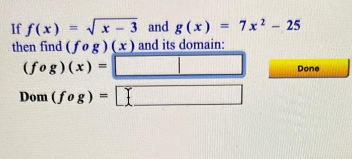 If F X X 3 And G X 7x 25 Then Find Fog X And Its Domain Fog X Dom Fog I Done 1