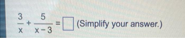 3 X X 5 X 3 11 Simplify Your Answer 1